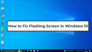 How to Fix Flashing Screen in Windows 10 [upl. by Tur886]