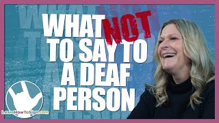 What NOT to Say to a Deaf Person  ASL [upl. by Findlay34]