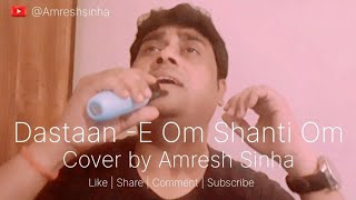 Dastaan E Om Shanti Om  Cover Version  Amresh Sinha  Best Cover Song 2024🩵🩷 [upl. by Spector]