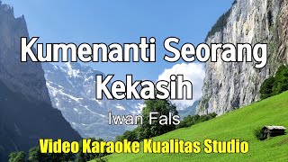 KUMENANTI SEORANG KEKASIH  IWAN FALS KARAOKE VIDEO NO VOCAL MINUS ONE KUALITAS STUDIO [upl. by Eat]