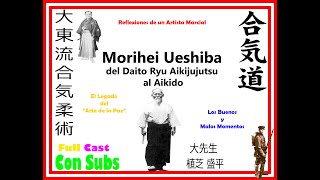 Morihei Ueshiba Daito Ryu Aiki Jujutsu al Aikido Completo aikido artesmarciales [upl. by Sairu]