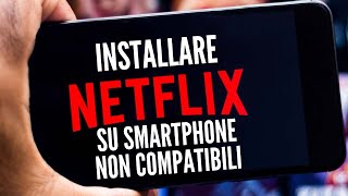 Installare Netflix su smartphone Android non compatibili [upl. by Attenol]