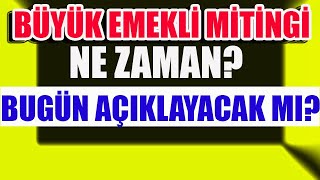 Büyük Emekli Mitingi Ne Zaman Bugün Açıklayacak mı [upl. by Rebak]