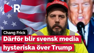 Chang Frick förklarar varför svenska medier blir hysteriska av Trump [upl. by Akinnej]