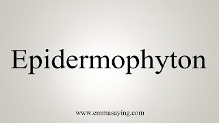 How To Say Epidermophyton [upl. by Surazal]