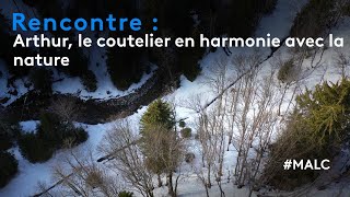 Rencontre  Arthur le coutelier en harmonie avec la nature [upl. by Notlimah]