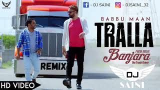 Tralla 2 babbu maan remix by dj saini latest punjabi songs 2019 [upl. by Mayne]