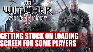 The Witcher 3 Wild Hunt  Getting Stuck On Loading Screen For Some Players [upl. by Enitselec]