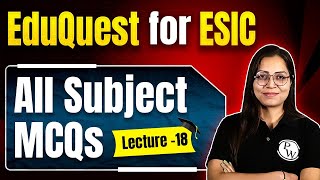 All Subject MCQs For ESIC  ESIC Nursing Exam 2024  EduQuest For ESIC 18 [upl. by Terrell]