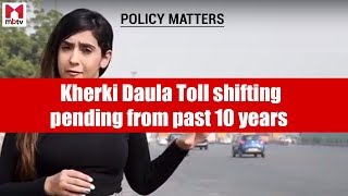 Policy Matter Kherki Daula Toll shifting pending from past 10 years S01E018 [upl. by Jaye]