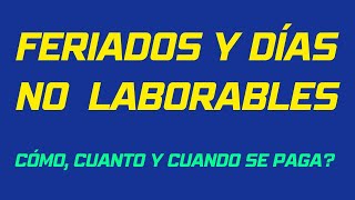 FERIADOS Y DIAS NO LABORABLES Cómo cuanto y cuando se paga [upl. by Meelak]