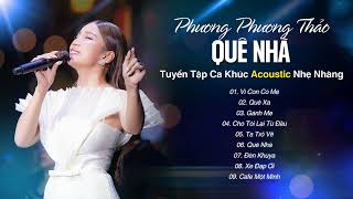 Quê Nhà ☘️ Phương Phương Thảo Tuyển Tập Ca Khúc Acoustic Nhẹ Nhàng  Quê Hương Tuổi Thơ Tôi [upl. by Ahsiemaj449]