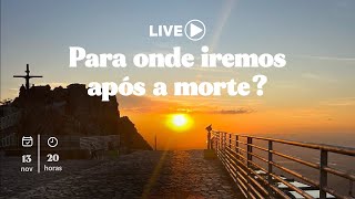 Live Para onde iremos após a morte [upl. by Ythomit]