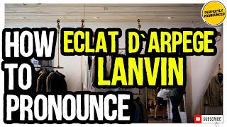 Eclat dArpege Lanvin PRONUNCIATION  How to Pronounce Lanvin Eclat dArpege [upl. by Eiuol]