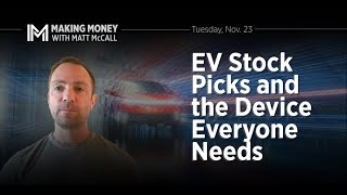 EV Stock Picks and the Device Everyone Needs  Making Money with Matt McCall [upl. by Nosneh]