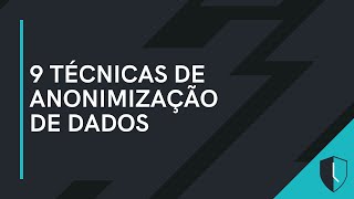 9 TÉCNICAS DE ANONIMIZAÇÃO DE DADOS [upl. by Drahcir]