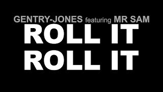 GENTRYJONES featuring MR SAM ROLL IT ROLL IT [upl. by Alveta990]