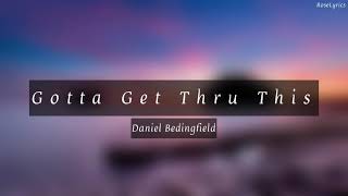 Daniel Bedingfield  Gotta Get Thru This Lyric Video [upl. by Ruosnam]