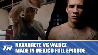 Emanuel Navarrete vs Oscar Valdez  Made In Mexico  Full Episode [upl. by Gracye330]