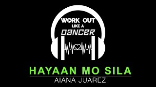 Hayaan Mo Sila by Aiana Juarez｜Work Out Like A Dancer  Zumba  Dance Fitness  OPM  Choreography [upl. by Farmelo917]