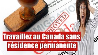 Permis de travail inédit  Travaillez sans avoir la résidence permanente au Canada [upl. by Cid]