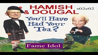 Youll Have Had Your Tea  The Doings of Hamish and Dougal s02e02 Fame Idol [upl. by Eelyahs]