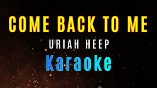 COME BACK TO ME  Uriah Heep HD KARAOKE [upl. by Wack975]