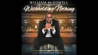 Withholding Nothing Medley  William McDowell [upl. by Nomael]