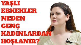 YAŞLI ERKEKLER NEDEN GENÇ KADINLARDAN HOŞLANIRLAR İŞTE GERÇEKLER [upl. by Akibma]