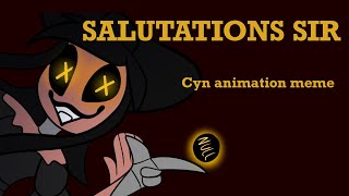 SALUTATIONS SIR  Cyn animation meme [upl. by Asirrom]