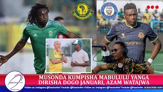 MUSONDA KUMPISHA MABULULU YANGA DIRISHA DOGO JANUARI AZAM WATAJWA [upl. by Ahsiener]