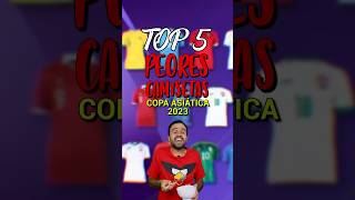 TOP 5 PEORES CAMISETAS COPA ASIÁTICA 2023 🤦🏻‍♂️ [upl. by Henden206]