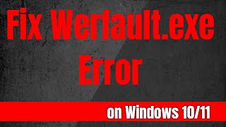 How to Fix the Werfaultexe Error on Windows 1011 [upl. by Rinum]