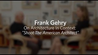 Frank Gehry On Architecture In Context quotShoot The American Architectquot [upl. by Carbone]