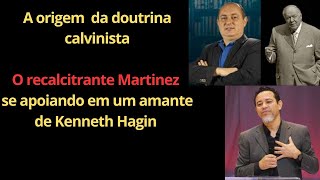 A origem da doutrina calvinista  O recalcitrante Martinez se apoiando em um amante de Hagin 05 [upl. by Airret778]