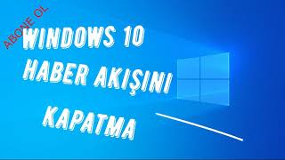 windows 10 haber akışı kapatma [upl. by Aleka347]