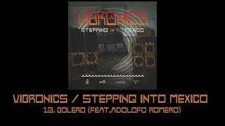 Vibronics Stepping Into Mexico 13Bolero feat Adolfo Romero [upl. by Schwab284]