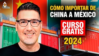 Cómo IMPORTAR de China a México de Forma Segura  Curso GRATIS 2024 [upl. by Bohun]