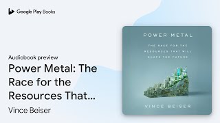 Power Metal The Race for the Resources That… by Vince Beiser · Audiobook preview [upl. by Novyad]