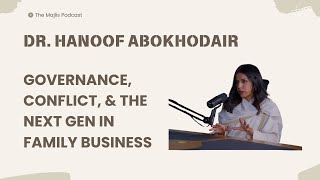 The Majlis Ep 10 Governance amp conflict resolution in family business with Dr Hanoof Abokhodair [upl. by Vala]