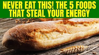 NEVER EAT THIS THE 5 FOODS THAT STEAL YOUR ENERGY [upl. by Lennaj]