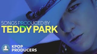 SONGS MADE BY TEDDY PARK Kpop Producers [upl. by Adnilema]