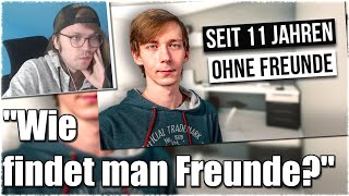 Ich reagiere auf quotWie ist das KEINE FREUNDE ZU HABENquot [upl. by Disario]