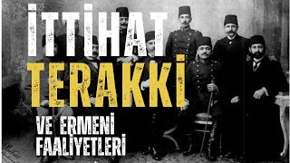 İTTİHAT TERAKKİ VE ERMENİLERİN FAALİYETLERİ [upl. by Yblehs954]