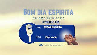 Espiritismo Mensagens para você Podcast 1086 Bom dia Espírita sua dose diária de luz [upl. by Ierdna]