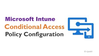 Microsoft Intune Conditional Access StepbyStep Configuration Guide [upl. by Healy]