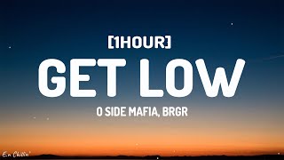 O SIDE MAFIA BRGR  Get Low Lyrics 1HOUR [upl. by Yrdua]