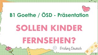 KINDER und FERNSEHEN  B1 Präsentation Teil 2 Sprechen  Goethe Zertifikat [upl. by Valentine]