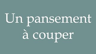 How to Pronounce Un pansement à couper A bandage to cut Correctly in French [upl. by Matthaeus]