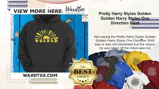 Pretty Harry Styles Golden Golden Harry Styles One Direction Shirt [upl. by Rexford349]